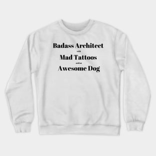 Badass Architect with Mad Tattoos and an Awesome Dog Architecture Quote Text Crewneck Sweatshirt